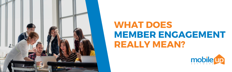 What Does “Member Engagement” Really Mean?